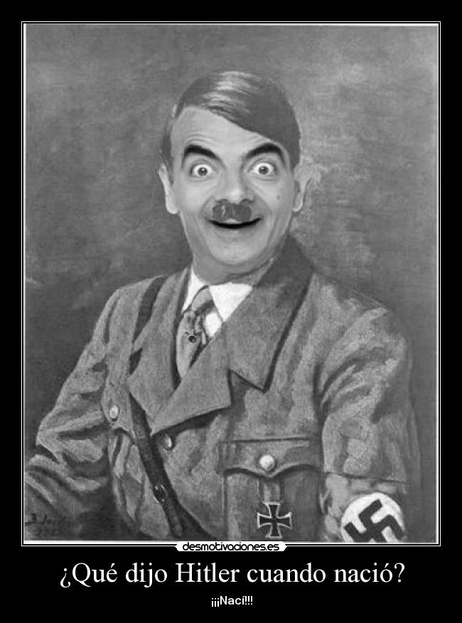 ¿Qué dijo Hitler cuando nació? - ¡¡¡Nací!!!