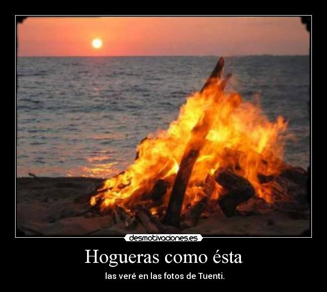 Hogueras como ésta -