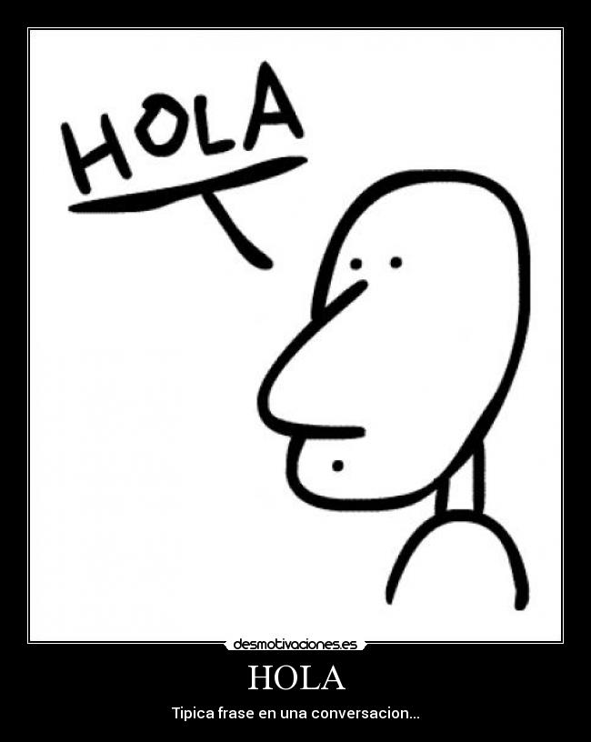 HOLA - Tipica frase en una conversacion...