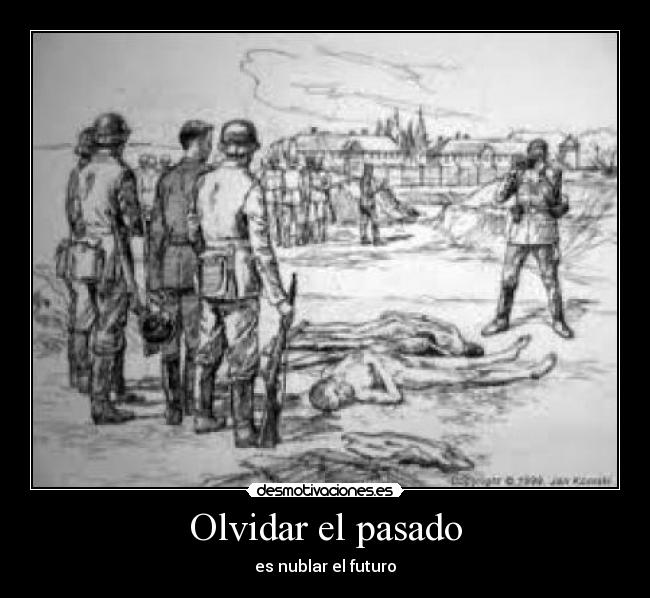 Olvidar el pasado - es nublar el futuro