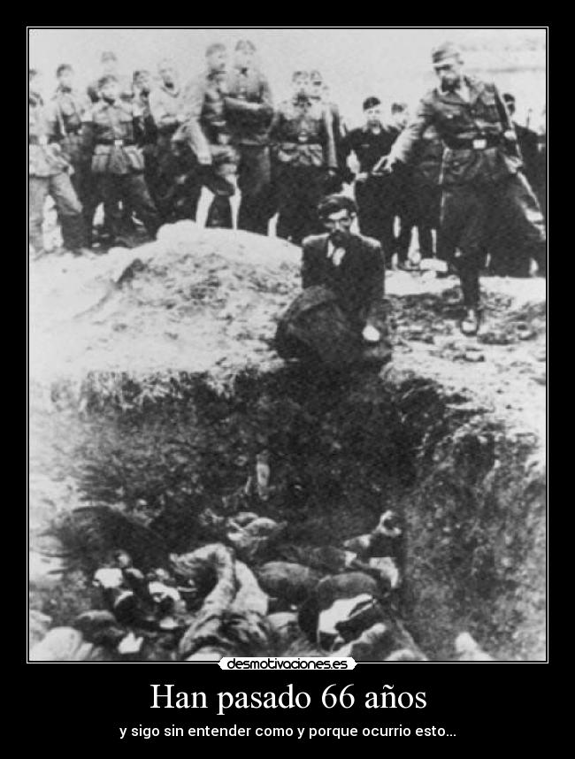 Han pasado 66 años - y sigo sin entender como y porque ocurrio esto...