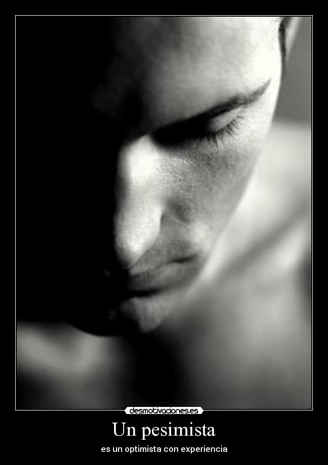 Un pesimista - es un optimista con experiencia