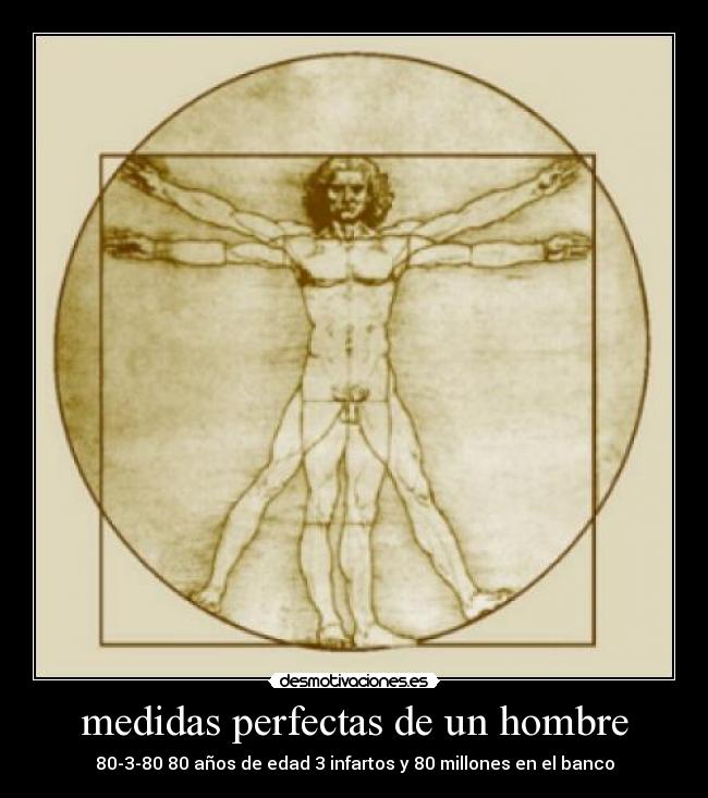 medidas perfectas de un hombre - 80-3-80 80 años de edad 3 infartos y 80 millones en el banco