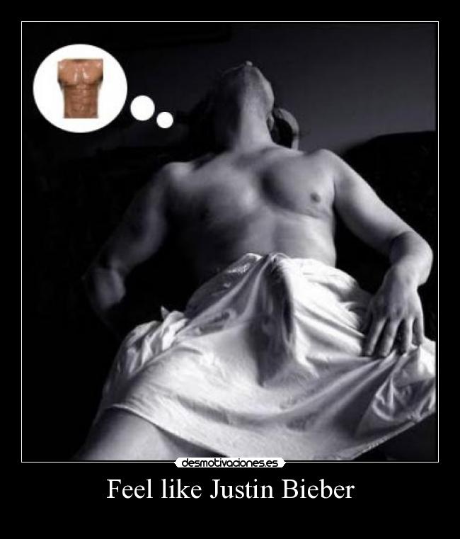 Feel like Justin Bieber - 