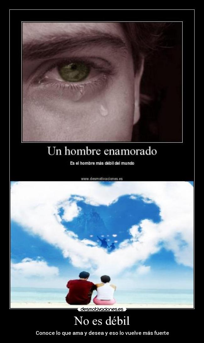 No es débil - Conoce lo que ama y desea y eso lo vuelve más fuerte