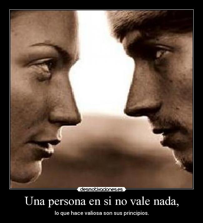 Una persona en si no vale nada, -