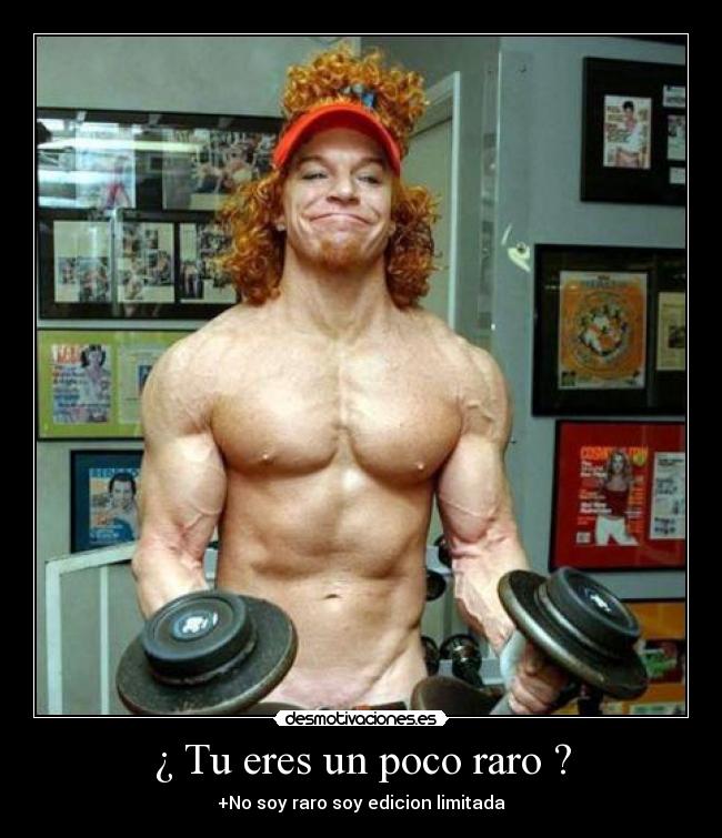 ¿ Tu eres un poco raro ? - 