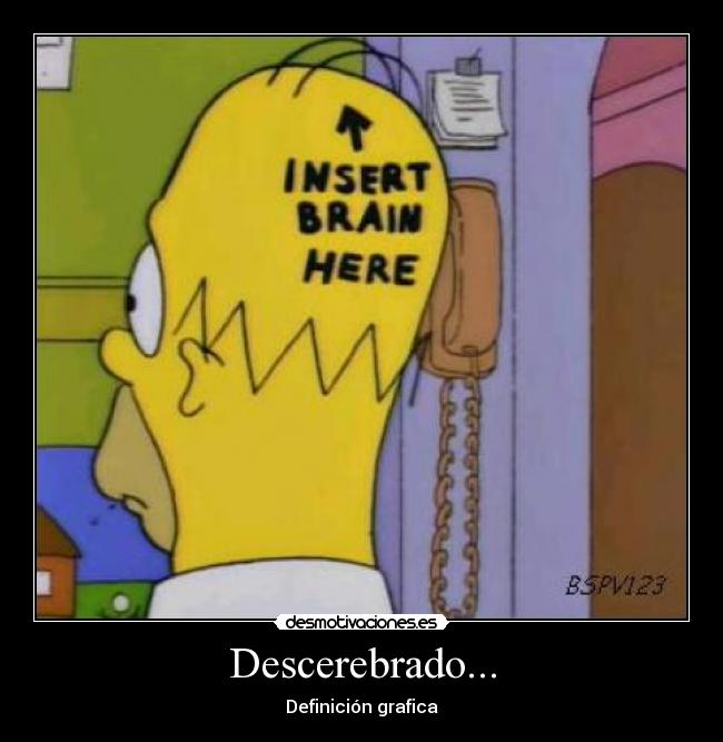 Descerebrado... -