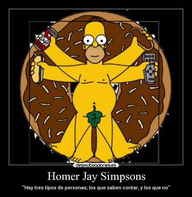 Homer Jay Simpsons - Hay tres tipos de personas; los que saben contar, y los que no