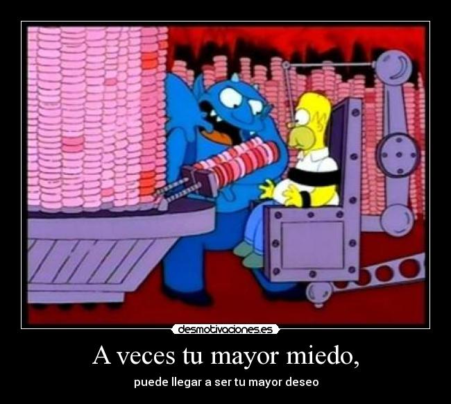 A veces tu mayor miedo, - 