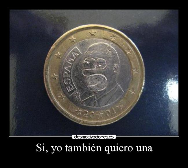 Si, yo también quiero una -