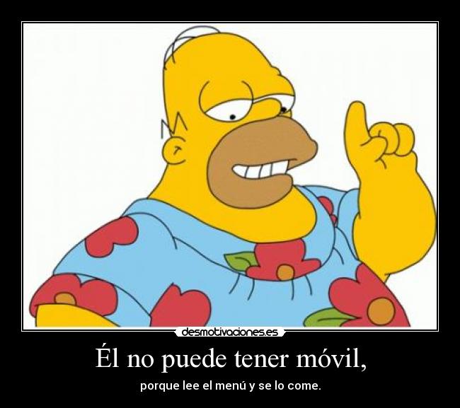 Él no puede tener móvil, -