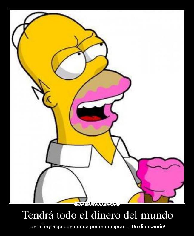 Tendrá todo el dinero del mundo - pero hay algo que nunca podrá comprar... ¡¡Un dinosaurio!