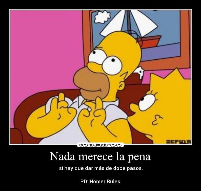 Nada merece la pena - si hay que dar más de doce pasos.

PD: Homer Rules.