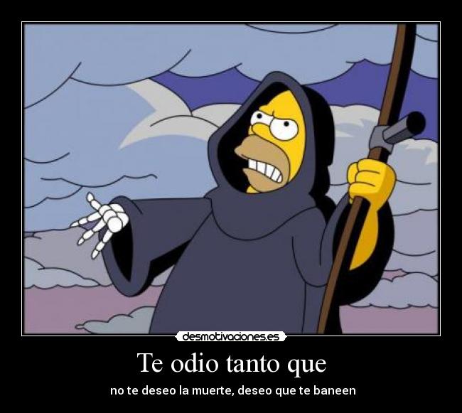Te odio tanto que -