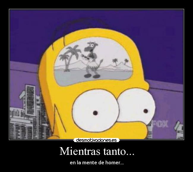 Mientras tanto... - en la mente de homer...