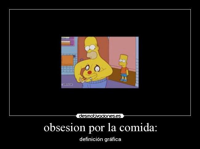 obsesion por la comida: -
