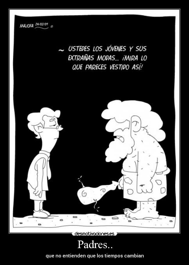 Padres.. - que no entienden que los tiempos cambian