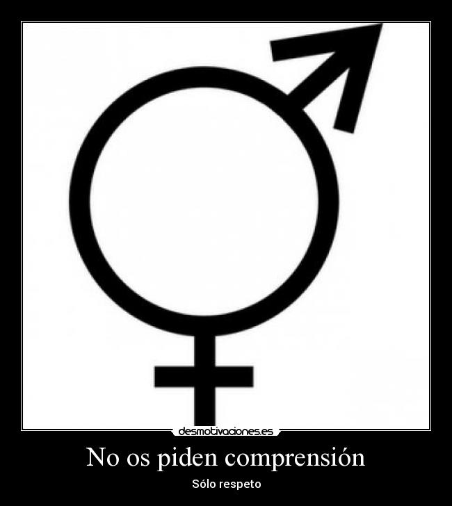 No os piden comprensión - Sólo respeto