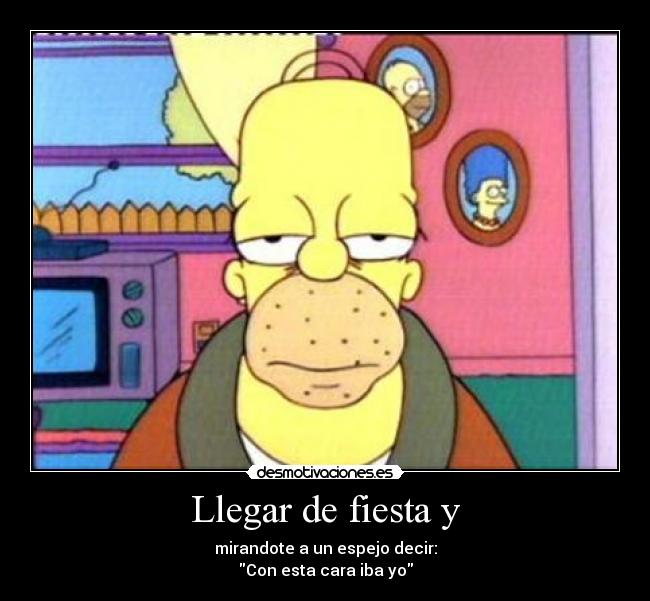 Llegar de fiesta y - 