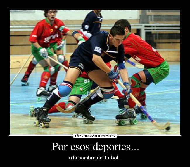 Por esos deportes... -