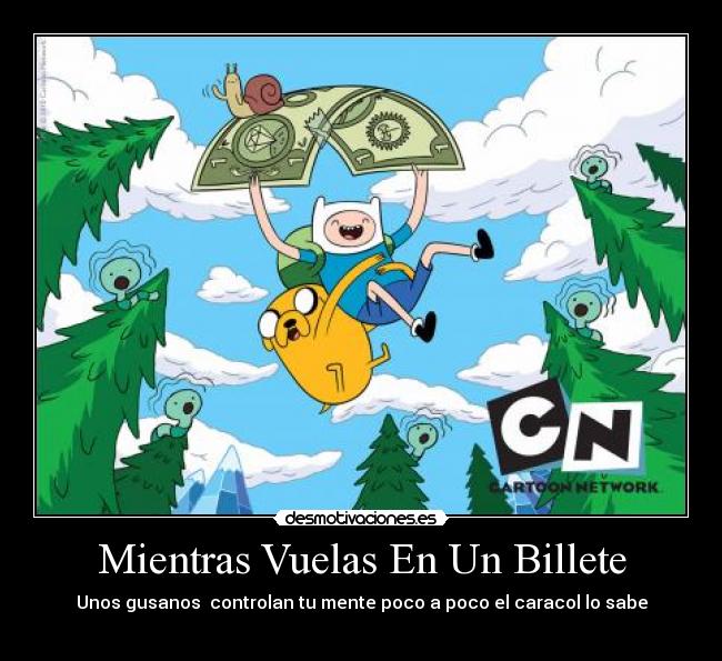 Mientras Vuelas En Un Billete - Unos gusanos  controlan tu mente poco a poco el caracol lo sabe
