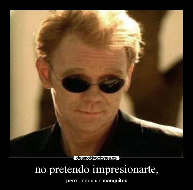 no pretendo impresionarte, - 