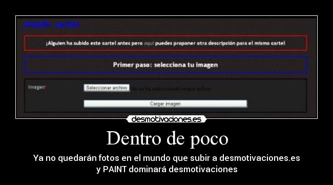 Dentro de poco - Ya no quedarán fotos en el mundo que subir a desmotivaciones.es
y PAINT dominará desmotivaciones