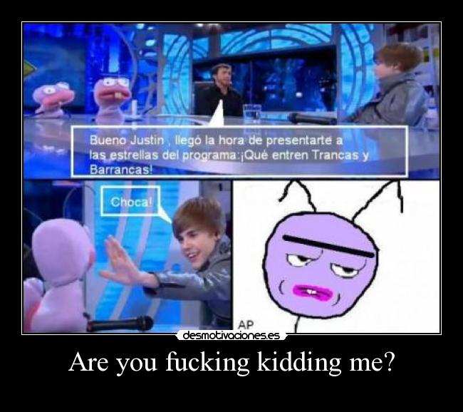 Are you fucking kidding me? -