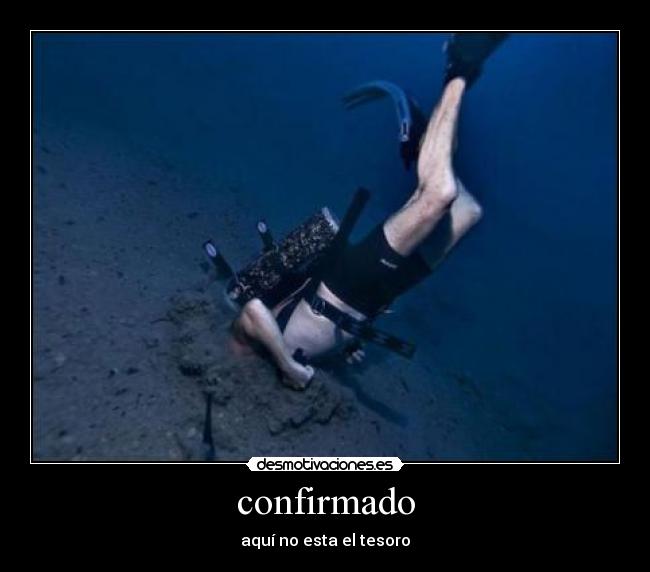 carteles confirmadoaquinoestaeltesorobuzo desmotivaciones
