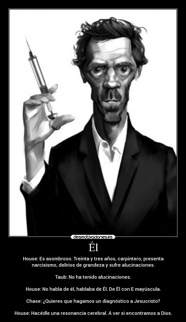 carteles house medico injeccion inyeccion inyecicion inyeccion crack puto fiera amo dios idolo genial poker desmotivaciones