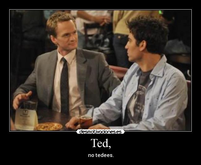 Ted, - no tedees.