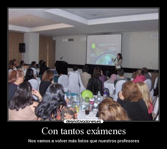 Con tantos exámenes - Nos vamos a volver más listos que nuestros profesores