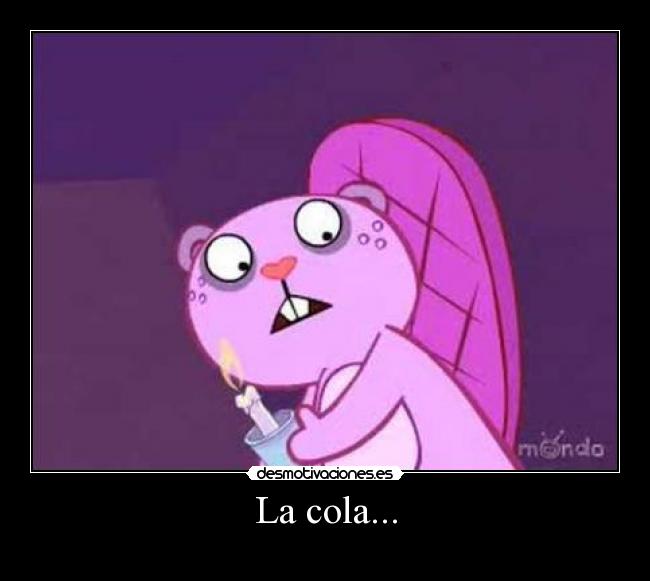 La cola... -