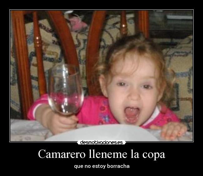 Camarero lleneme la copa -