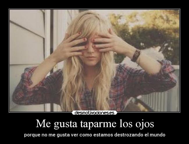 Me gusta taparme los ojos -