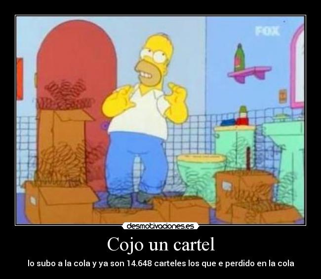 Cojo un cartel - lo subo a la cola y ya son 14.648 carteles los que e perdido en la cola
