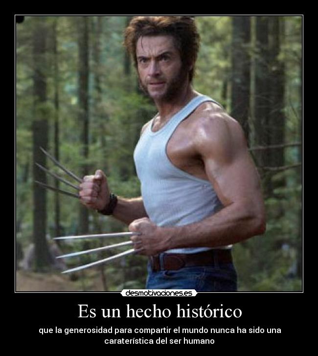 Es un hecho histórico -  que la generosidad para compartir el mundo nunca ha sido una
caraterística del ser humano