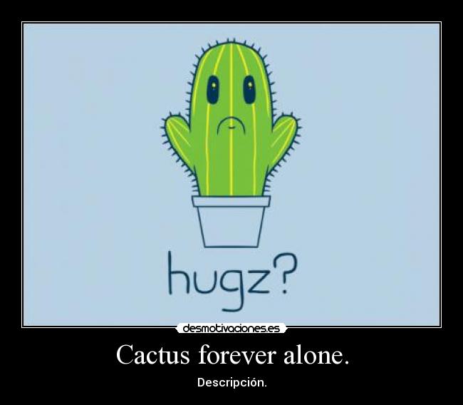 carteles cactus forever alone desmotivaciones