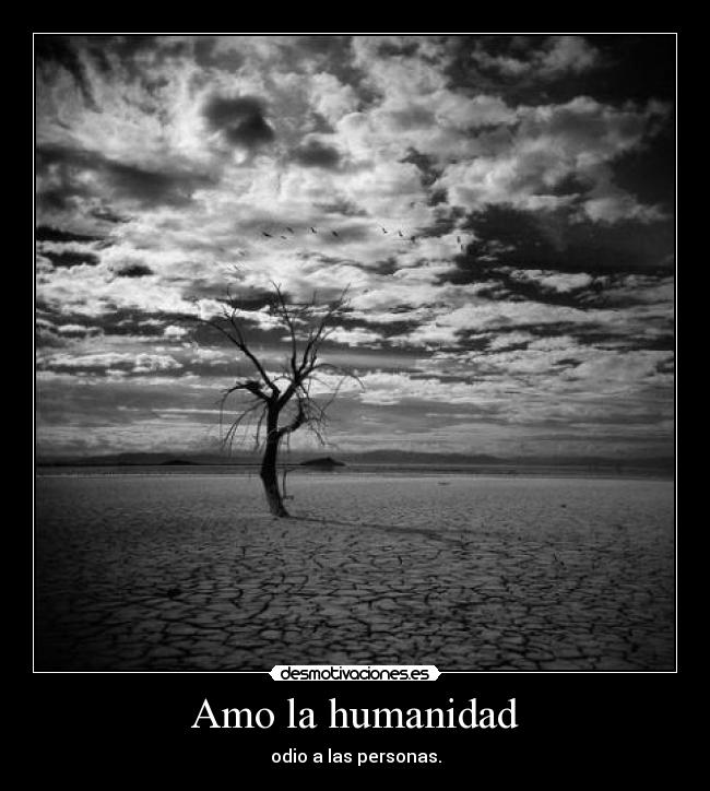 Amo la humanidad - odio a las personas.