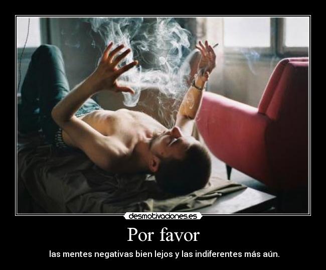 Por favor - las mentes negativas bien lejos y las indiferentes más aún.