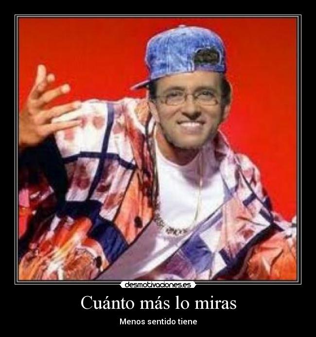 Cuánto más lo miras - Menos sentido tiene