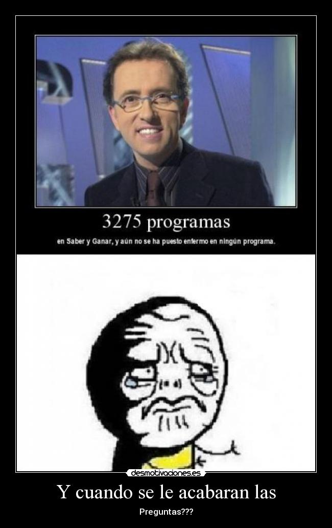 Y cuando se le acabaran las - Preguntas???
