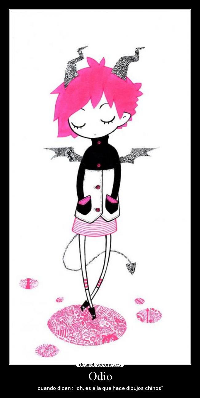 Odio - cuando dicen : oh, es ella que hace dibujos chinos