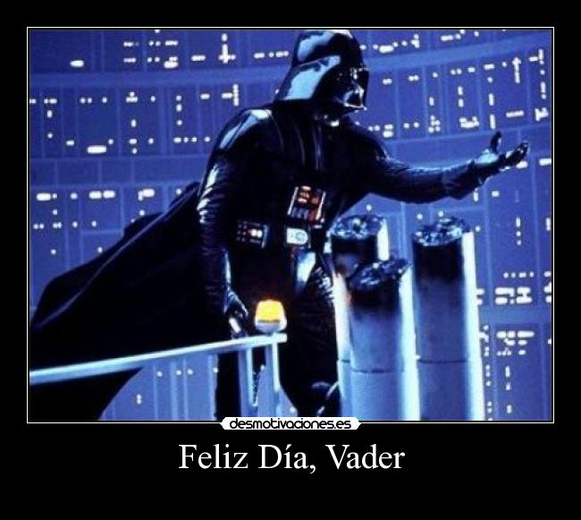 Feliz Día, Vader -