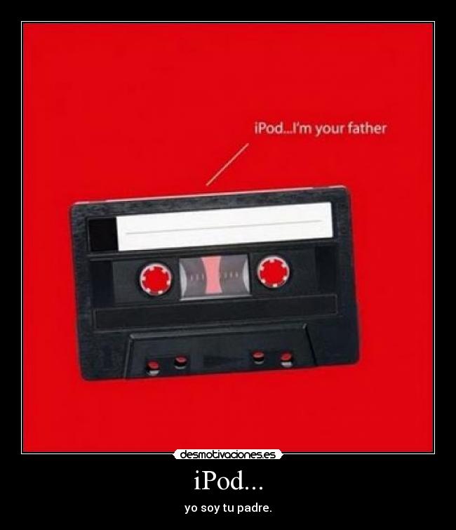iPod... - yo soy tu padre.