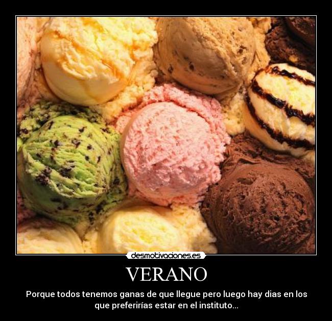 VERANO - Porque todos tenemos ganas de que llegue pero luego hay dias en los
que preferirías estar en el instituto...