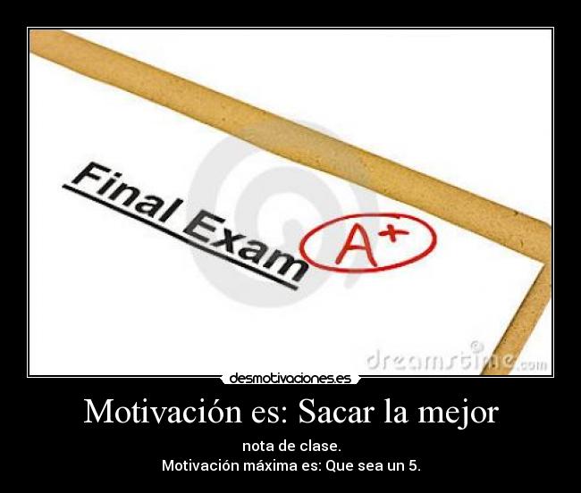carteles motivacion sacar mejor nota clase motivacion maxima que sea desmotivaciones