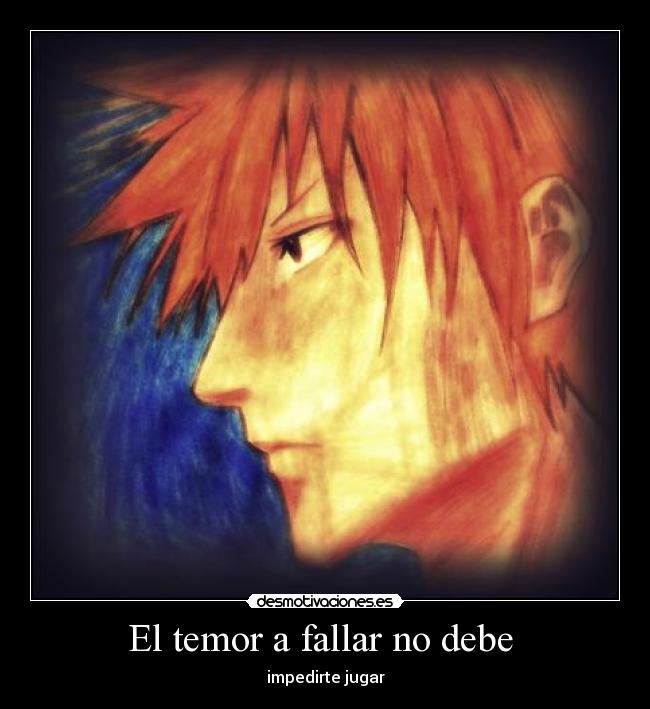 El temor a fallar no debe  - impedirte jugar