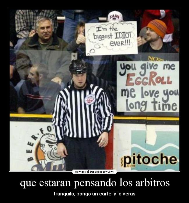 que estaran pensando los arbitros - tranquilo, pongo un cartel y lo veras